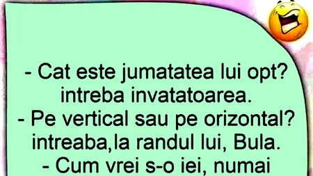 BANC | „Bulă, care este jumătatea lui 8?”