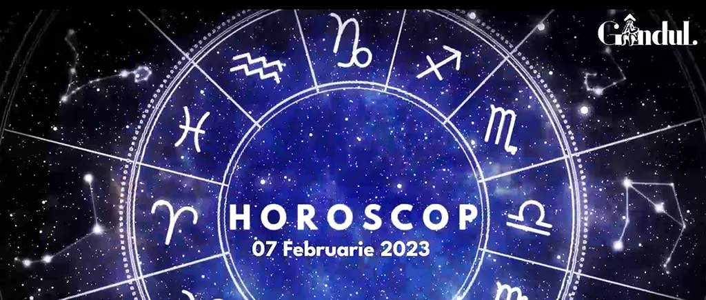 VIDEO | Horoscop marți, 7 februarie 2023. Unele planuri personale sau sentimentale pot fi ușor neclare pentru unii nativi