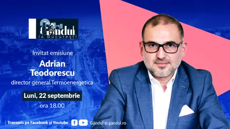 ‘’Cu Gândul la București’’ începe luni, 22 septembrie, de la ora 18.00. Invitat: Adrian Teodorescu