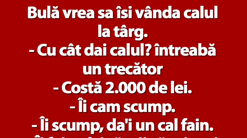 BANCUL ZILEI | Bulă vrea să își vândă calul la târg: „Costă 2.000 de lei