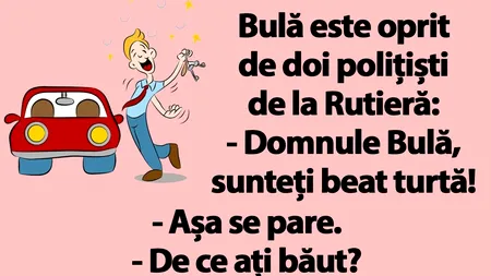 BANC | Bulă e oprit de polițiștii de la Rutieră: „De ce ați băut?”