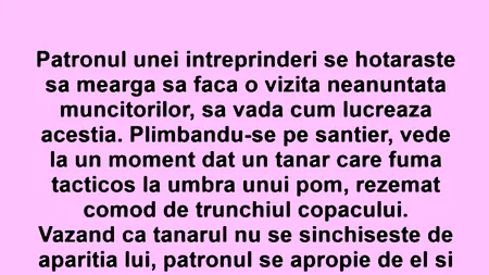 BANCUL ZILEI | Patronul întreprinderii face o vizită neanunțată muncitorilor