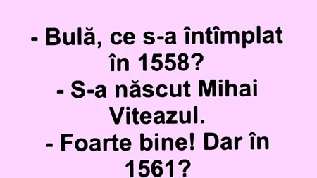 BANC | „Bulă, ce s-a întâmplat în anul 1558?”