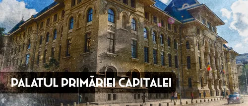 VIDEO | Primăria Capitalei, un palat rezistent la cutremur (DOCUMENTAR)