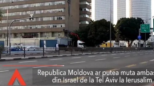 Moldova ar putea MUTA AMBASADA din Israel de la Tel Aviv la Ierusalim