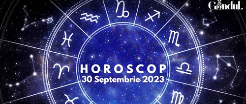 VIDEO | Horoscop zilnic pentru sâmbătă, 30 septembrie 2023. Dacă ai această zodie, azi nu e momentul să iei decizii importante