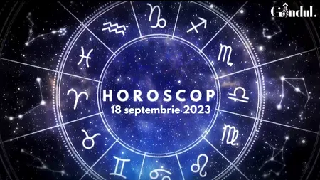VIDEO | Horoscop zilnic, 18 septembrie 2023. Zodia care nu se află în cea mai bună formă psihică