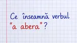 Ce înseamnă, de fapt, verbul „a abera” – cel mai nou cuvânt introdus în limba română