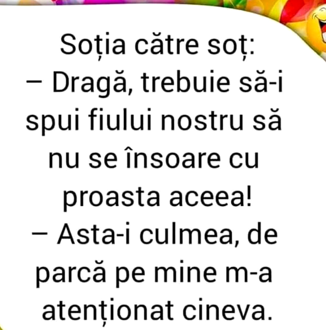 BANCUL ZILEI Soția către soț „Dragă, trebuie să-i spui fiului nostru să nu se însoare cu proasta aceea!”