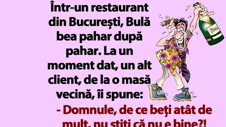 BANC | Într-un restaurant din București, Bulă bea pahar după pahar