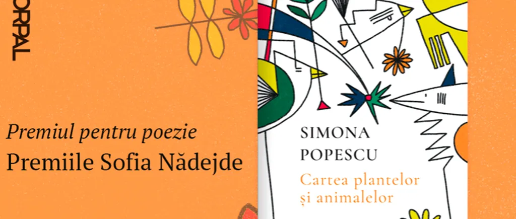 „Cartea plantelor și a animalelor”, de Simona Popescu, câștigătoare la Premiile Sofia Nădejde