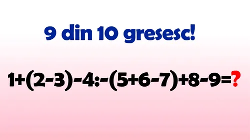 Testul IQ la care și geniile greșesc | Cât face 1+(2-3)-4:-(5+6-7)+8-9?