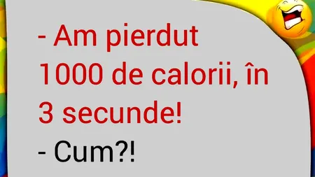 Bancul de marți | Cum să pierzi 1.000 de calorii în 3 secunde
