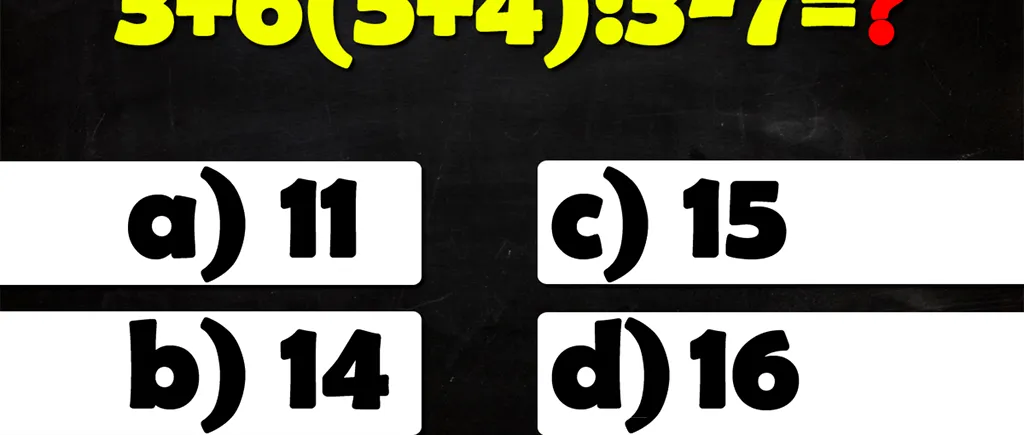 Test IQ pentru matematicieni | Calculați 3+6(5+4):3-7=?