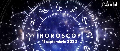 VIDEO | Horoscop zilnic luni, 11 septembrie 2023. Ai impresia că unii dintre prietenii tăi se comportă nefiresc cu tine