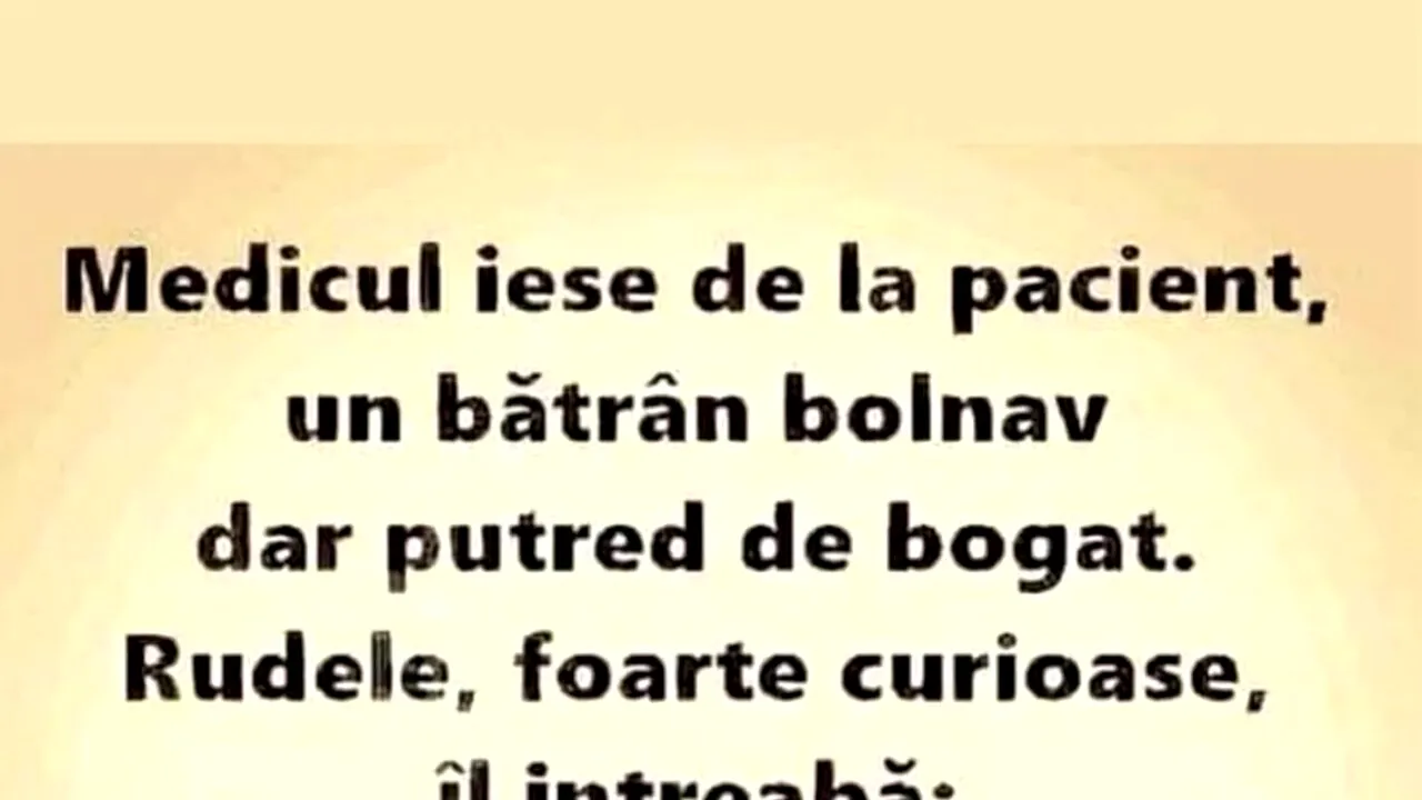 BANC | Medicul, rudele și bătrânul putred de bogat