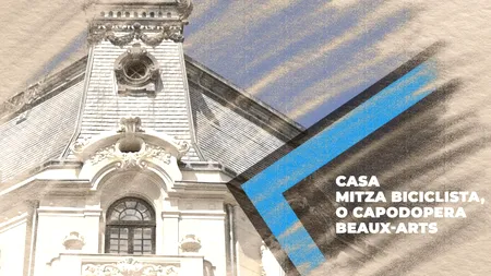 VIDEO Casa Mitza Biciclista, o capodoperă beaux-arts (DOCUMENTAR)