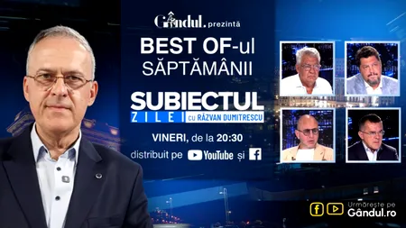 Gândul prezintă Best Of „Subiectul Zilei cu Răzvan Dumitrescu”. Vineri, 28 august, de la ora 20.30