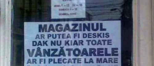 Anunț devenit viral, pe ușa unui magazin din București: „Magazinul ar putea fi deskis, dak nu kiar toate vânzătoarele ar fi plecate la mare.Dacă ai..”