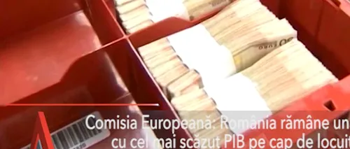 România, una din țările cu cel mai SCĂZUT PIB pe cap de locuitor din UE