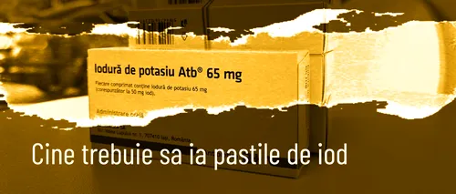 VIDEO | Cine trebuie să ia pastile de iod? (REPORTAJ)