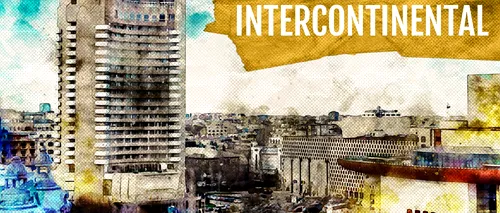 VIDEO | Intercontinental, hotelul devenit simbolul Bucureștiului (DOCUMENTAR)