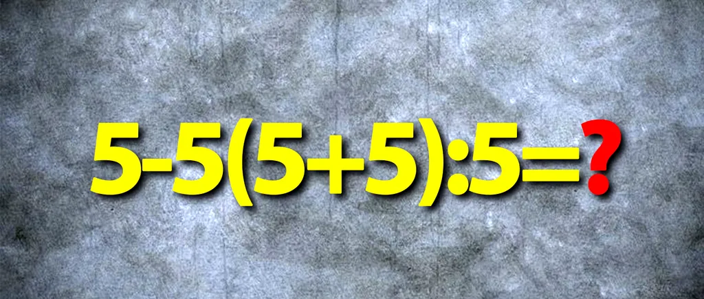 Test de inteligență | Cât face 5-5(5+5):5=?