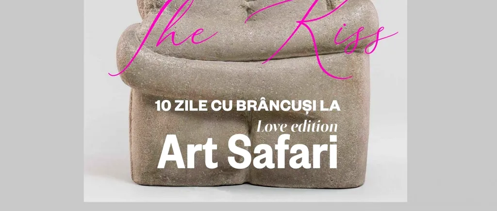 „Sărutul” lui Brâncuși, la Art Safari. Program special timp de zece zile