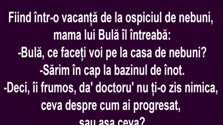 Bancul de miercuri | Bulă la ospiciul de nebuni