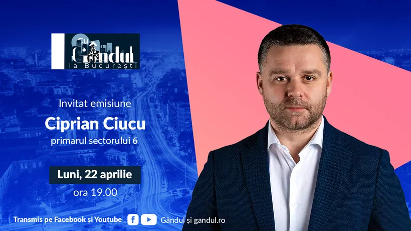 „Cu Gândul la București” începe luni, 22 aprilie, de la ora 19.00. Invitat: Ciprian Ciucu