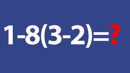 Test de inteligență | Cât face 1-8(3-2)?
