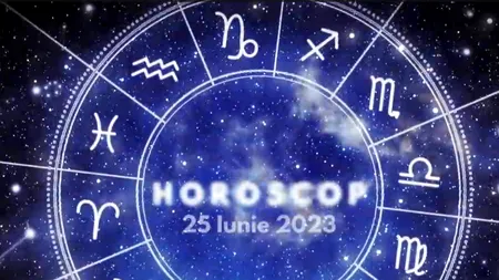 VIDEO | Horoscop zilnic duminică, 25 iunie 2023. Tot ce presupune colaborare sau cooperare este compromis astăzi