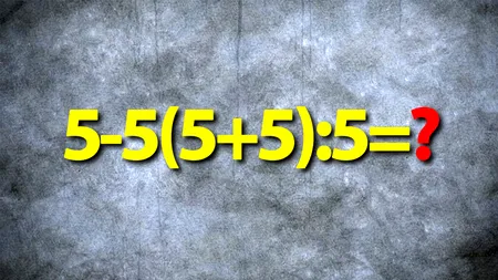Test de inteligență | Cât face 5-5(5+5):5=?