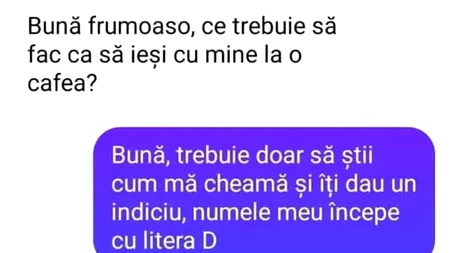 BANCUL de luni | „Bună, frumoaso! Ce trebuie să fac, ca să ieşi cu mine la o cafea?”