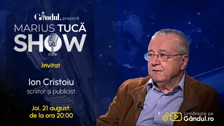 Marius Tucă Show începe joi, 21 august, de la ora 20.00, live pe Gândul. Invitat: Ion Cristoiu