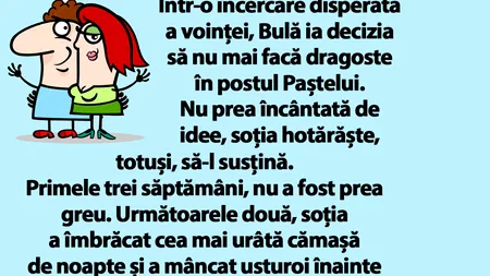 BANC| Bulă ia decizia să nu mai facă dragoste în postul Paștelui