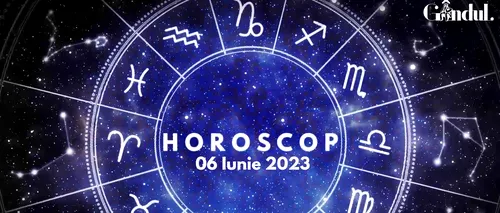 VIDEO| Horoscop zilnic pentru marți, 6 iunie 2023. Unii nativi vor avea parte de o confruntare cu o persoană cu autoritate