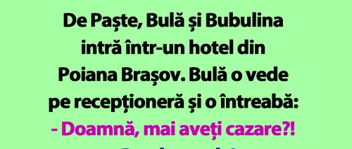 BANC | De Paște, Bulă și Bubulina intră într-un hotel din Poiana Brașov
