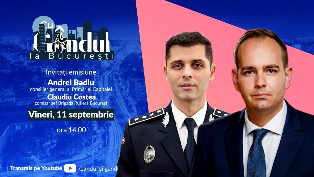 ‘’Cu Gândul la București’’ începe vineri, 11 septembrie, de la ora 14.00. Invitați: Andrei Badiu, consilier general al Primăriei Capitalei și Claudiu Costea, comisar șef al Brigăzii Rutiere