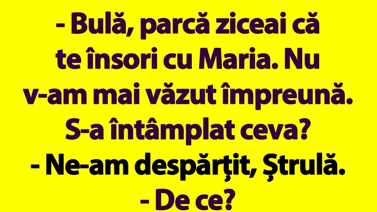 BANC | „Bulă, parcă ziceai că te însori cu Maria”