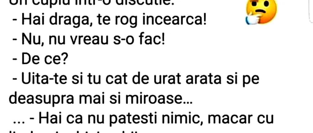 BANCUL ZILEI | „Hai dragă, te rog încearcă!”