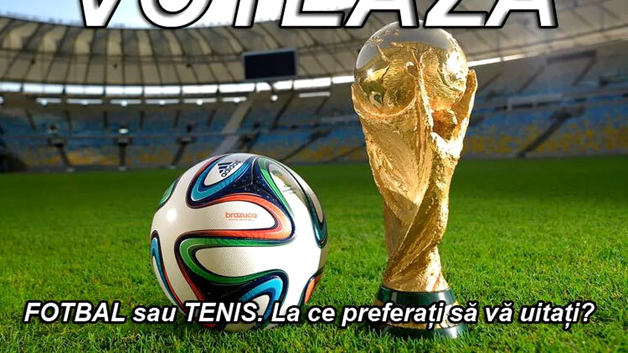 FOTBAL sau TENIS. La ce vă uitați?