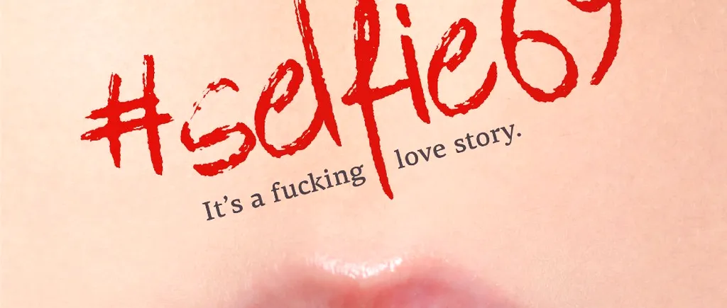 E oficial: #Selfie69, The fucking love story, din 16 septembrie, în cinematografe