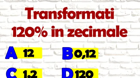 TEST IQ cu 4 variante de răspuns | Cum se poate scrie 120% în zecimale?