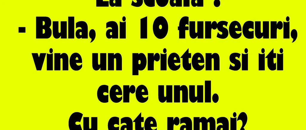 BANC | „Bulă, ai 10 fursecuri, vine un prieten și îți cere unul. Cu câte rămâi?