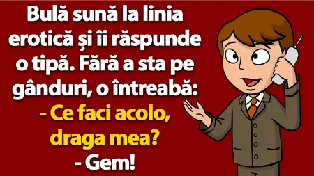 BANC | Bulă sună la linia erotică și îi răspunde o tipă: 
