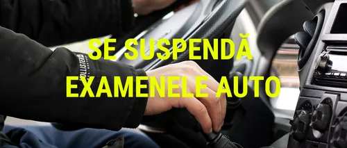 ANUNȚ IMPORTANT pentru viitorii șoferi! Se suspendă examenele auto la nivel național