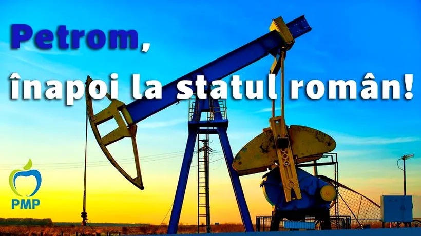 PMP: Petrom trebuie să se întoarcă în proprietatea statului român