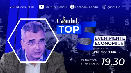 LANSARE. Gândul.ro lansează ‘’Top 5 evenimente economice ale săptămânii’’, realizat de analistul Petrișor Peiu
