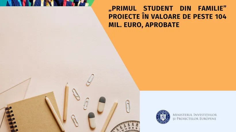 Primul STUDENT din familie / MIPE aprobă 68 de proiecte pentru sprijinirea accesului la educație al tinerilor din medii defavorizate